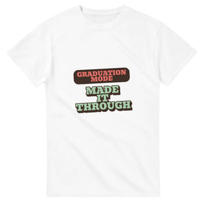 Graduation Mode: Made It Through — white unisex t-shirt
