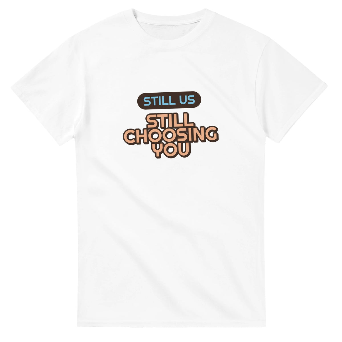 Still Us: Still Choosing You — white unisex t-shirt