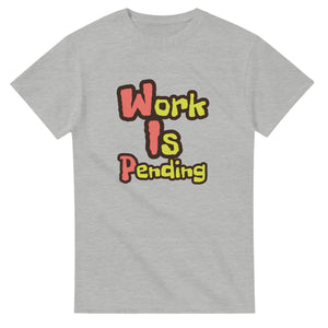 Work Is Pending — ash unisex t-shirt