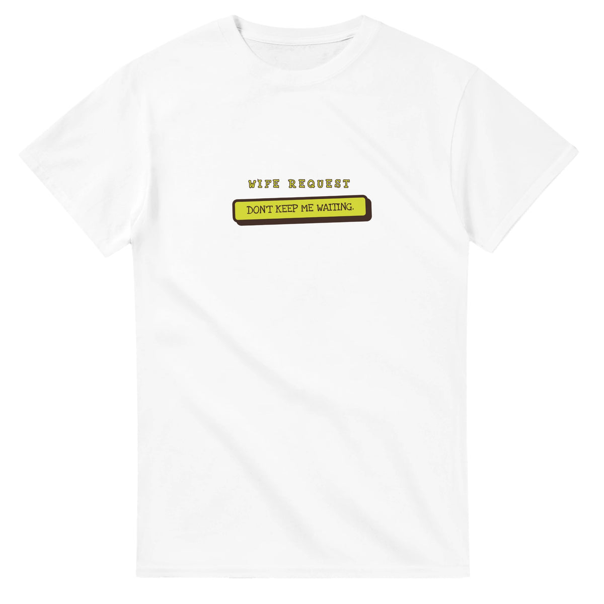 Wife Request: Don’t Keep Me Waiting — white unisex t-shirt