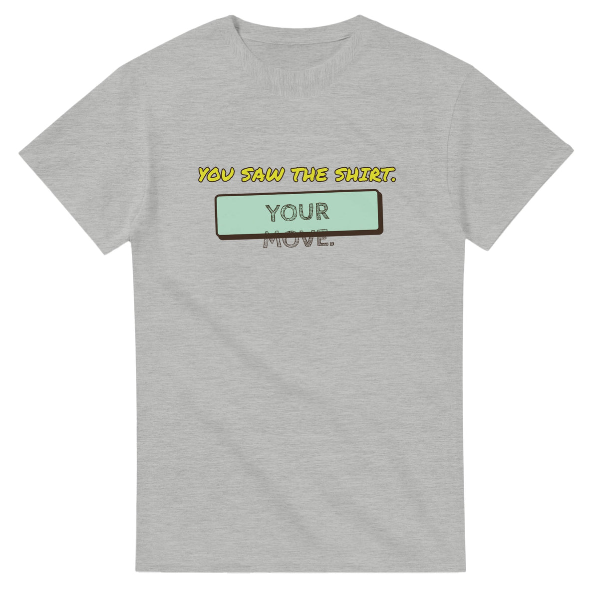 You Saw The Shirt. Your Move — ash unisex t-shirt