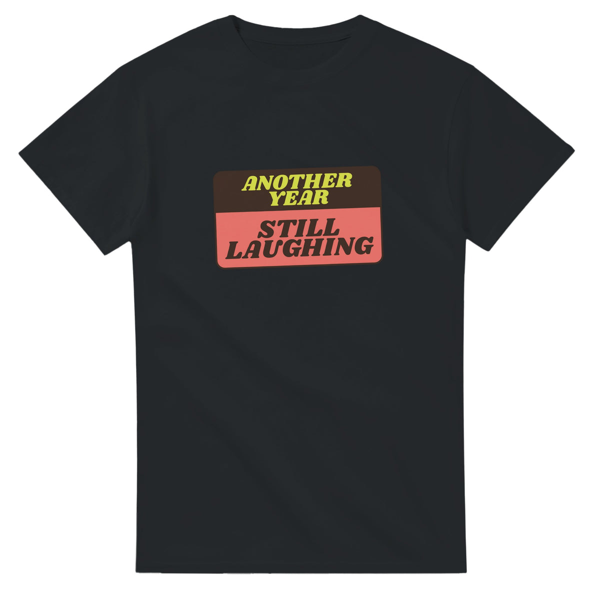 Another Year: Still Laughing — black unisex t-shirt