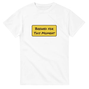 Brewed For This Moment — white unisex t-shirt