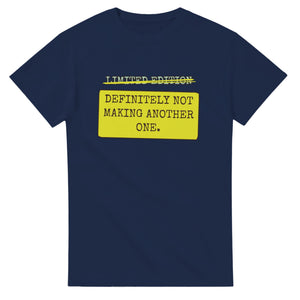 Limited Edition → Definitely Not Making Another One — navy unisex t-shirt