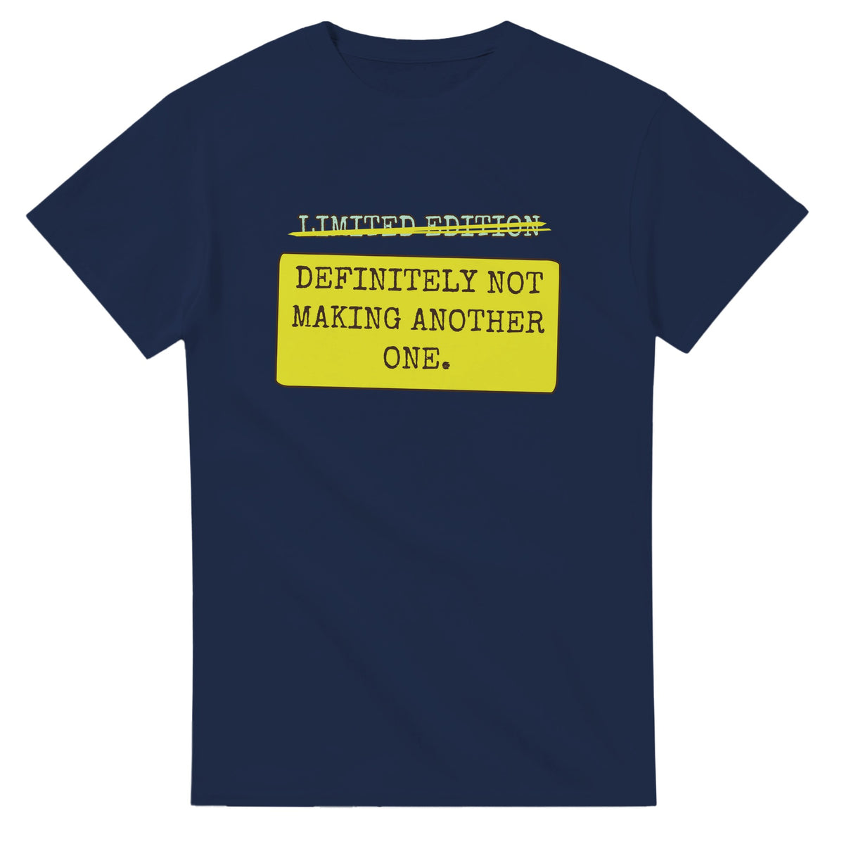Limited Edition → Definitely Not Making Another One — navy unisex t-shirt