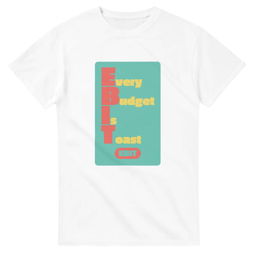 Every Budget Is Toast — white unisex t-shirt