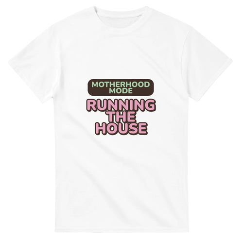 Motherhood Mode: Running The House — white unisex t-shirt