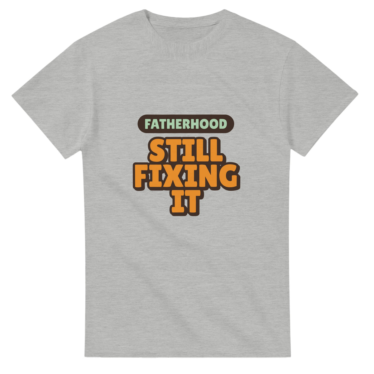 Fatherhood: Still Fixing It — ash unisex t-shirt
