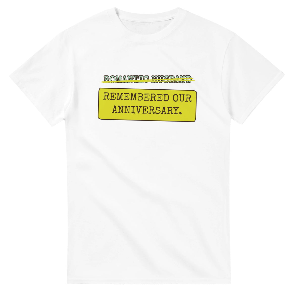 Romantic Husband → Remembered Our Anniversary — white unisex t-shirt