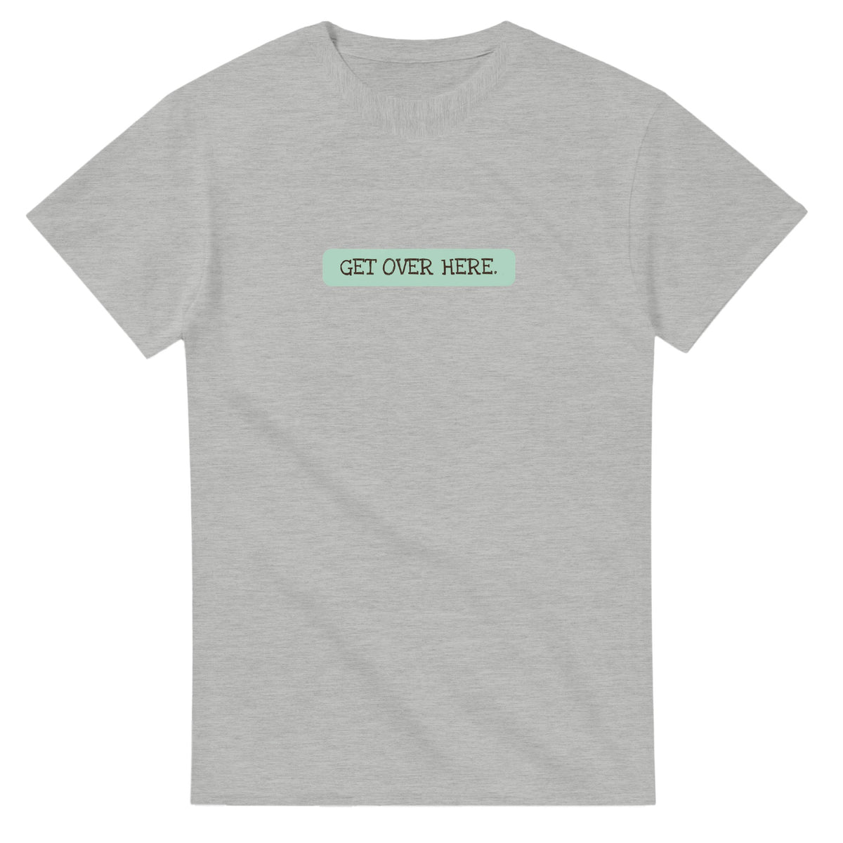 Get Over Here — ash unisex t-shirt