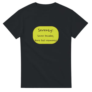 Seventy: Seven Decades, Zero Dull Moments — black unisex t-shirt
