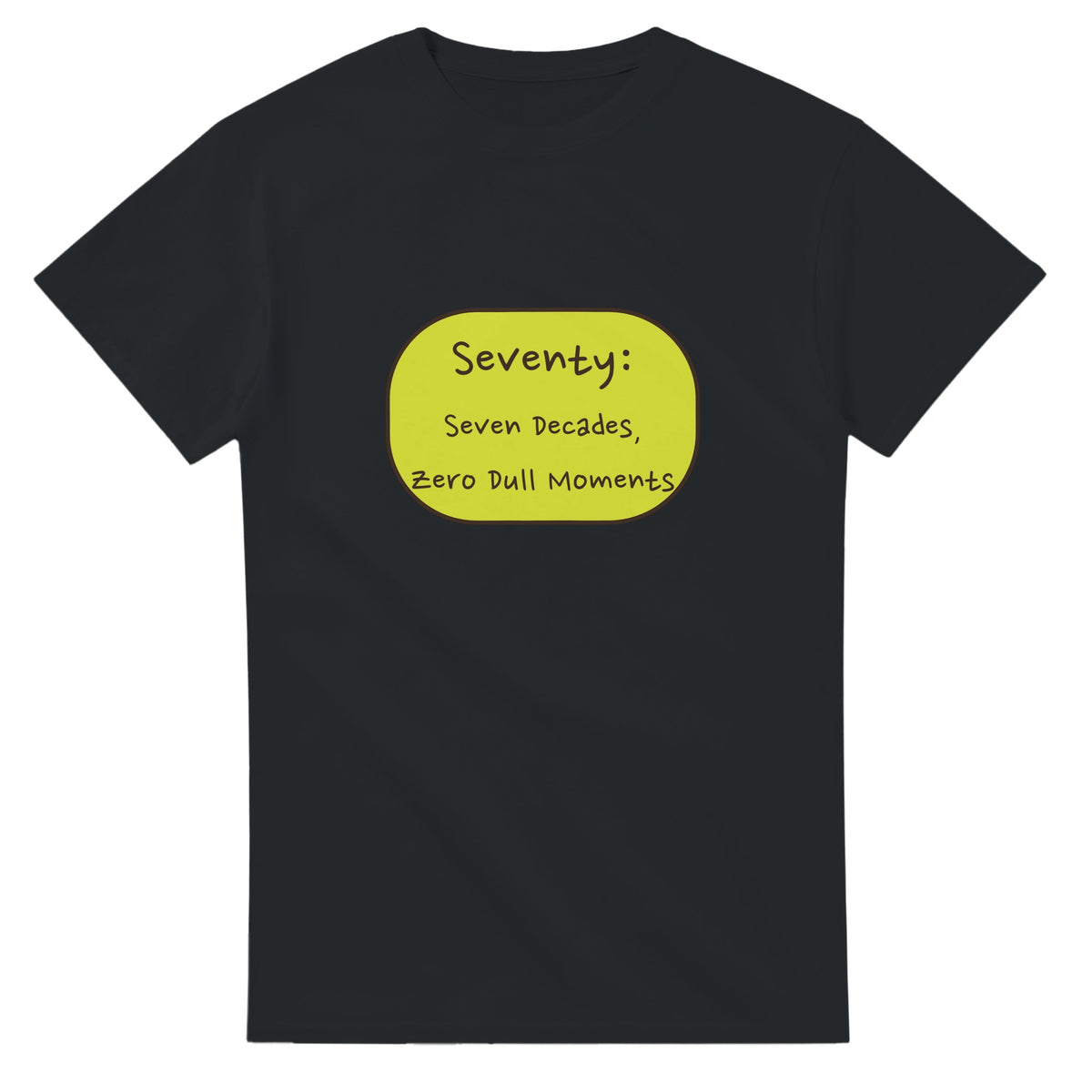 Seventy: Seven Decades, Zero Dull Moments — black unisex t-shirt
