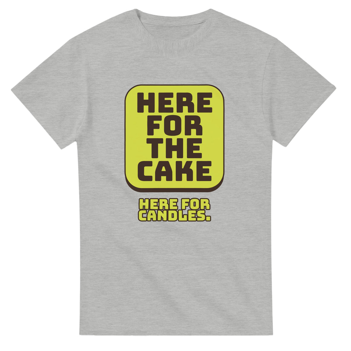Here For The Cake. Here For Candles — ash unisex t-shirt