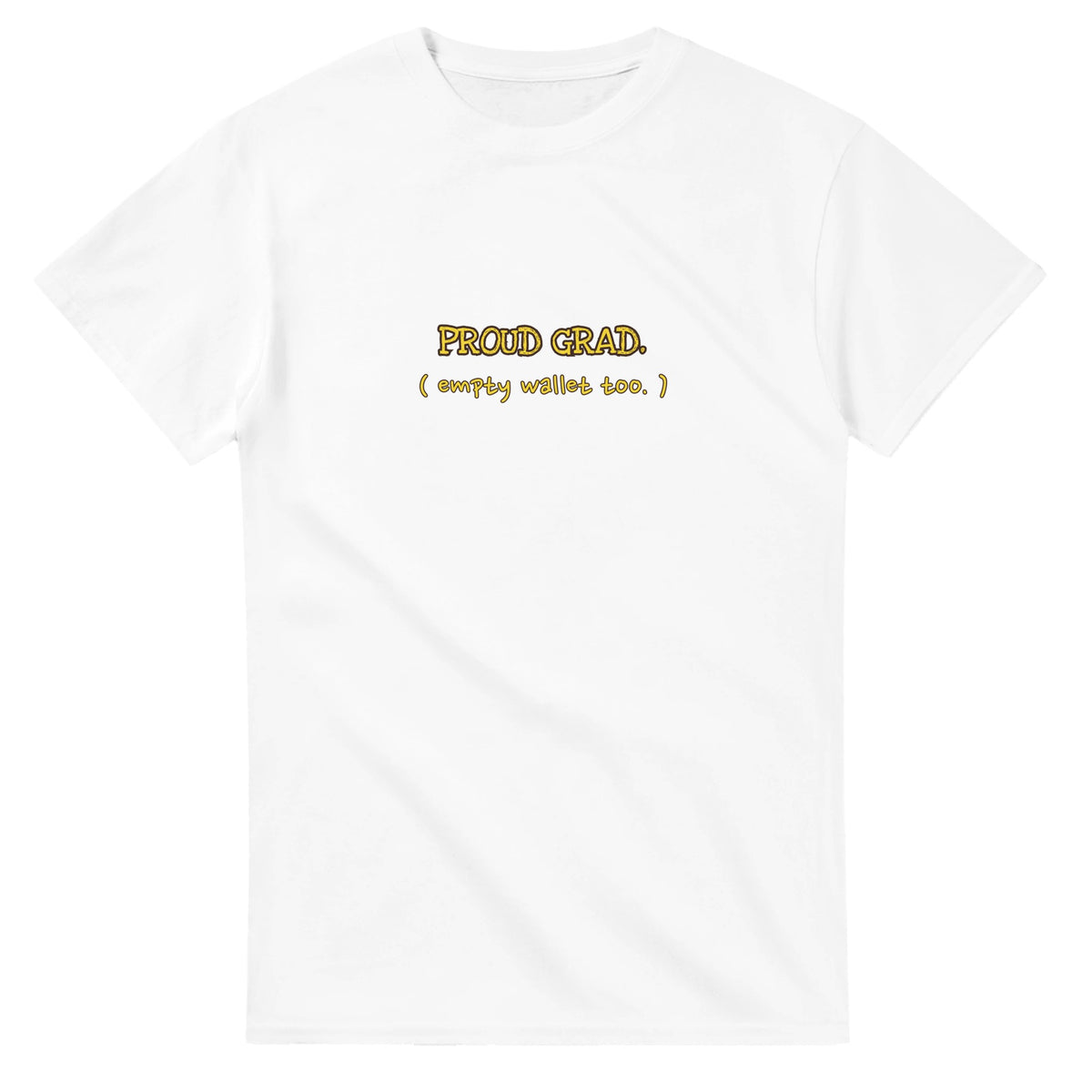 Proud Grad. Empty Wallet Too — white unisex t-shirt
