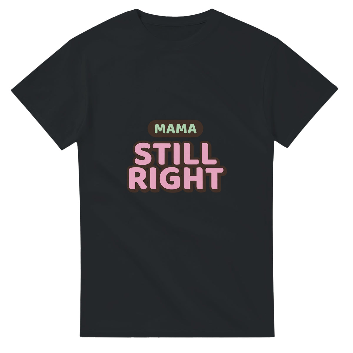 Mama: Still Right — black unisex t-shirt