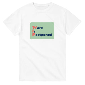 Work Is Postponed — white unisex t-shirt