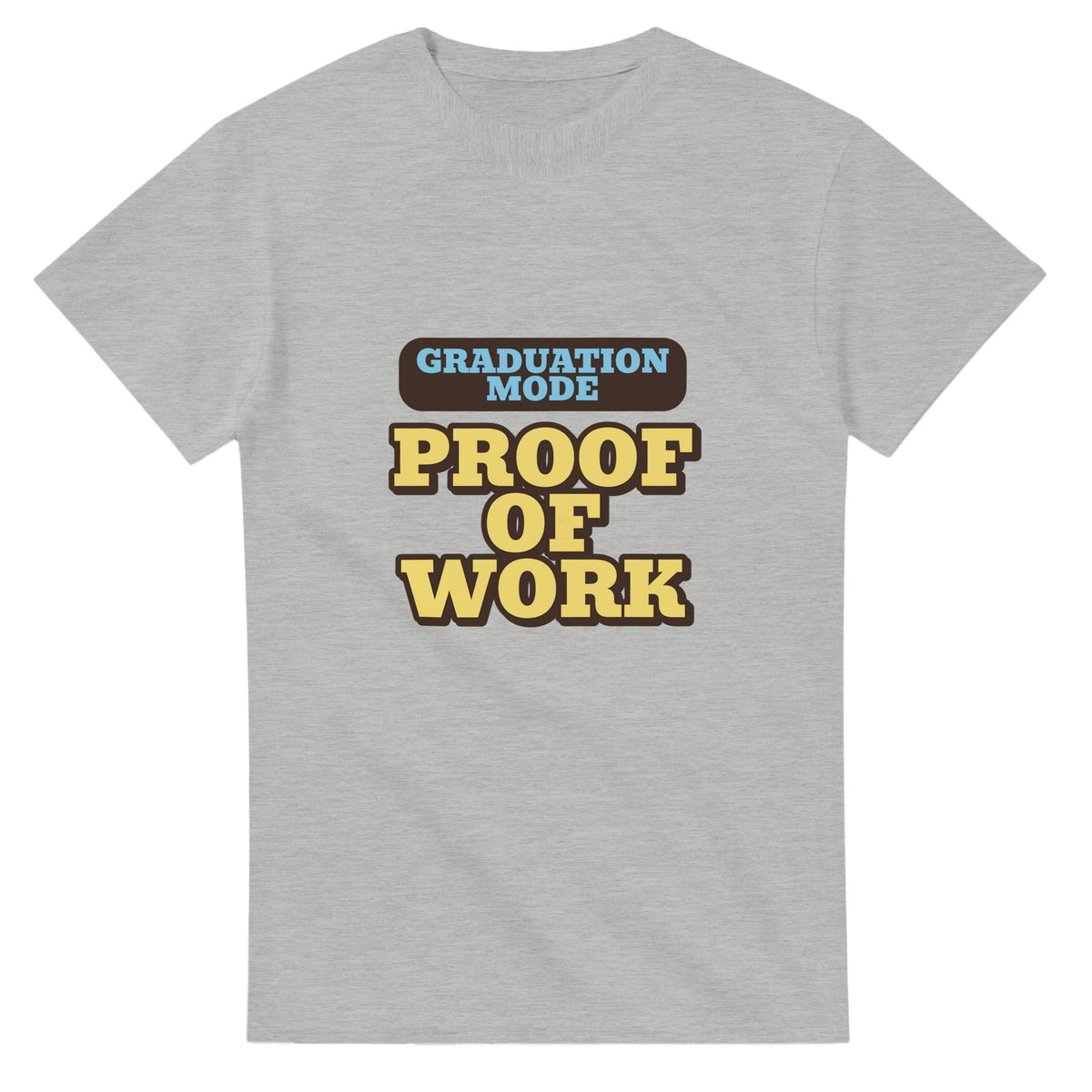 Graduation Mode: Proof Of Work — ash unisex t-shirt