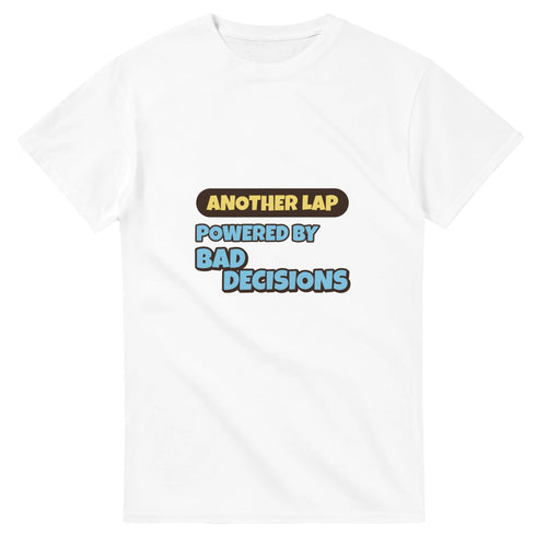 Another Lap Powered By Bad Decisions — white unisex t-shirt