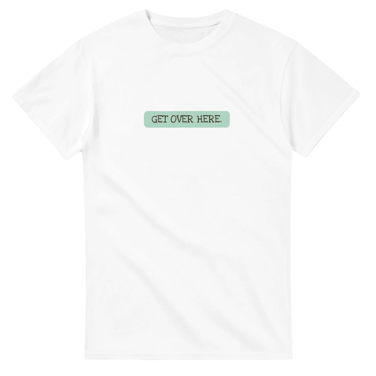 Get Over Here — white unisex t-shirt