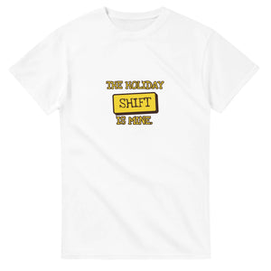 The Holiday Shift Is Mine — white unisex t-shirt