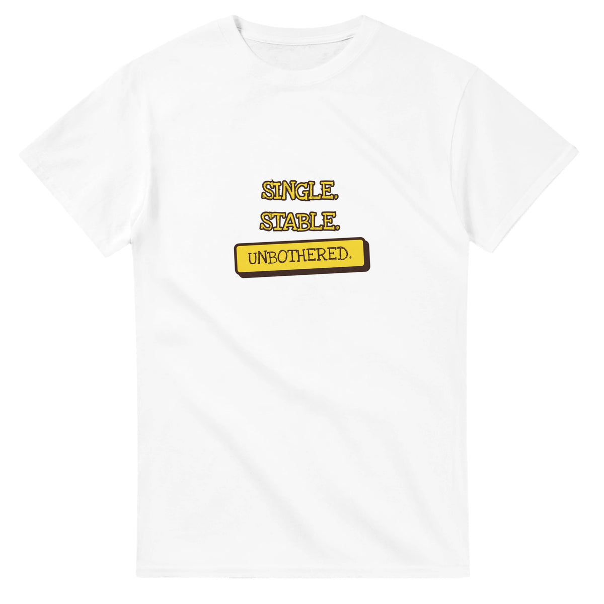 Single. Stable. Unbothered — white unisex t-shirt