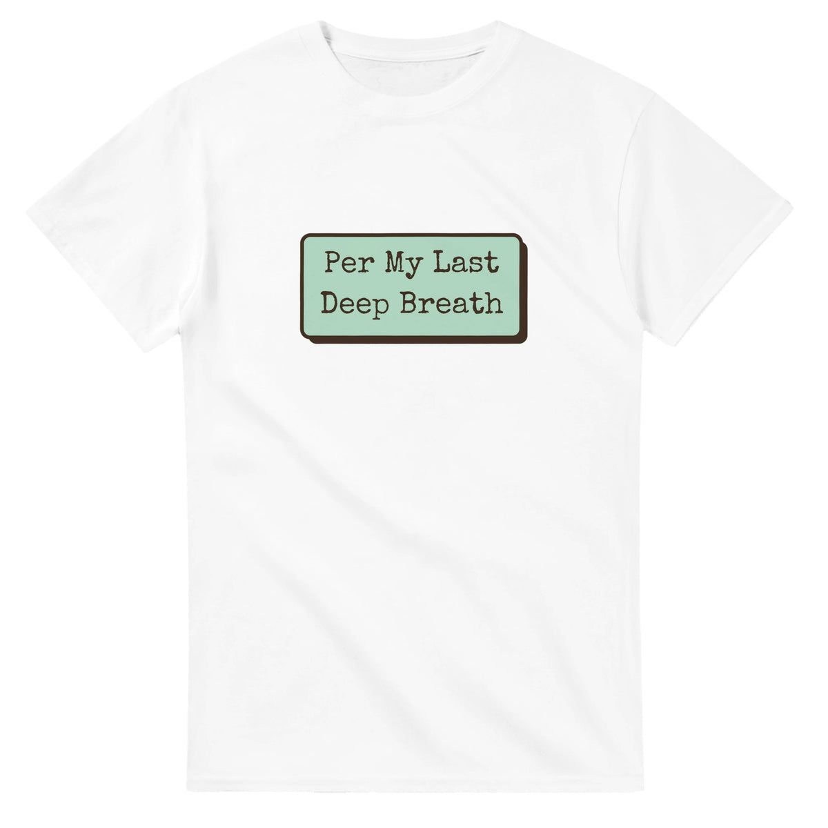 Per My Last Deep Breath — white unisex t-shirt