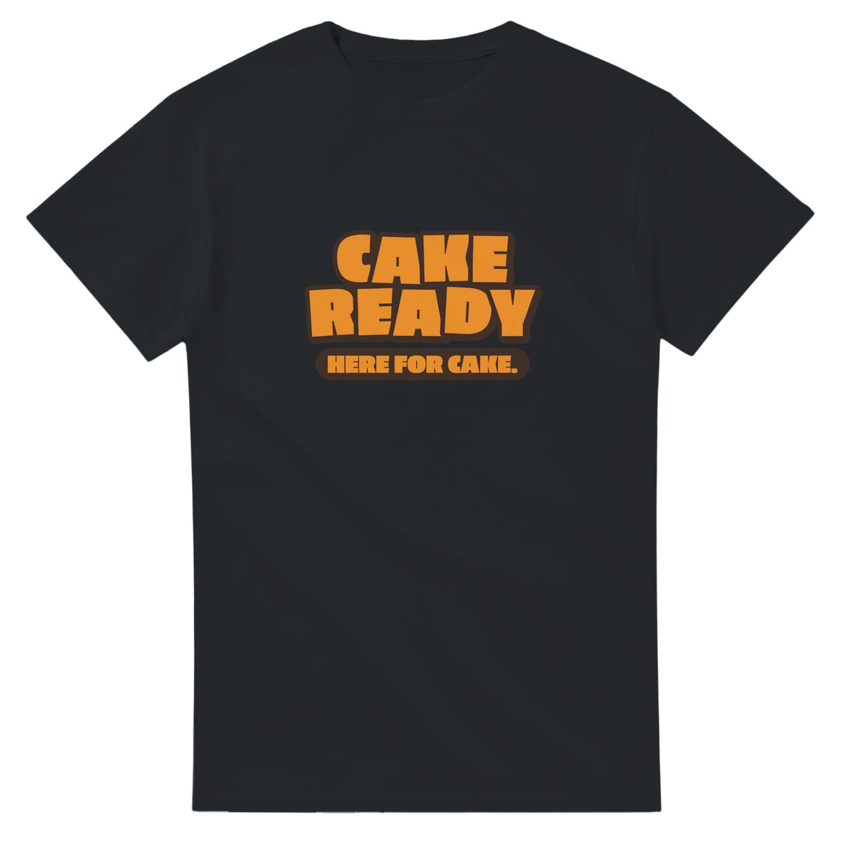 Cake Ready. Here For Cake — black unisex t-shirt