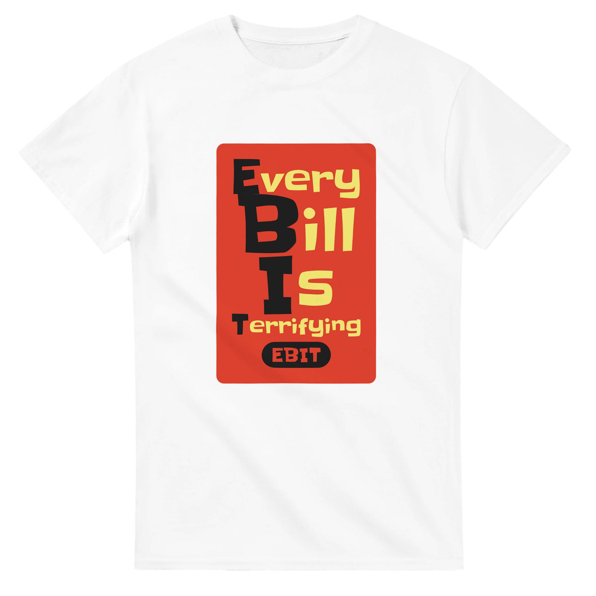 Every Bill Is Terrifying — white unisex t-shirt