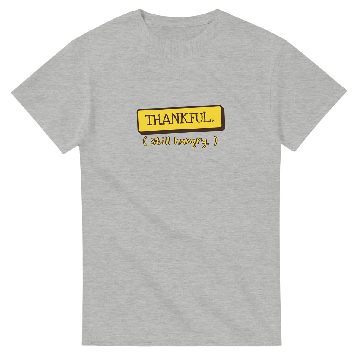 Thankful. Still Hungry — ash unisex t-shirt