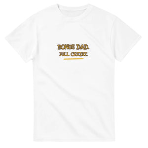 Bonus Dad. Full Credit — white unisex t-shirt