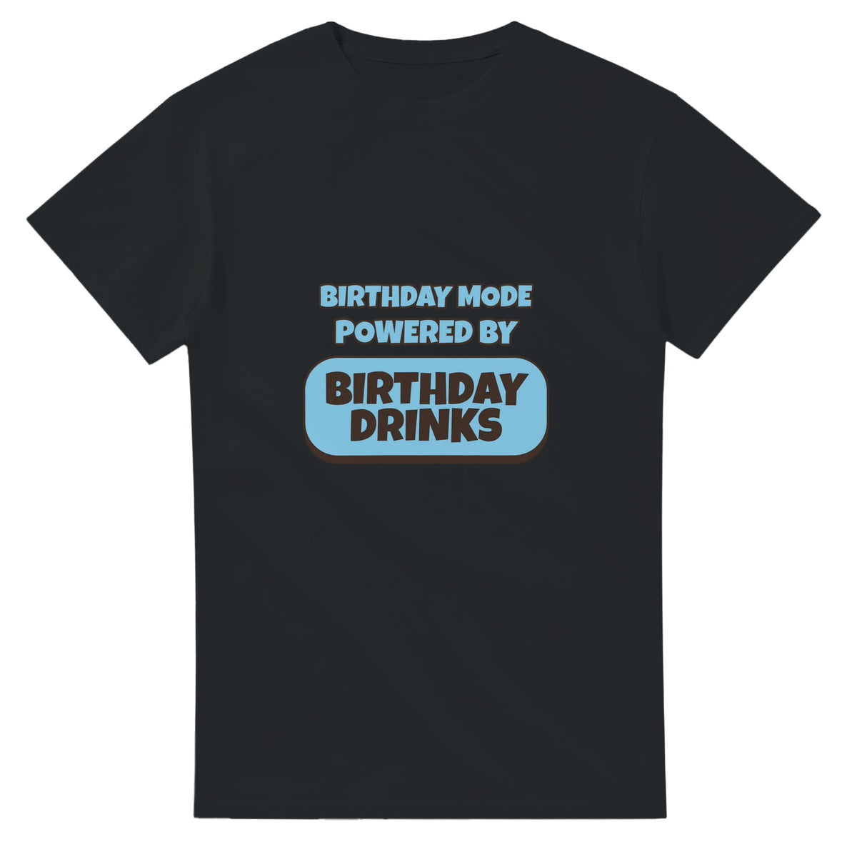 Birthday Mode Powered By Birthday Drinks — black unisex t-shirt