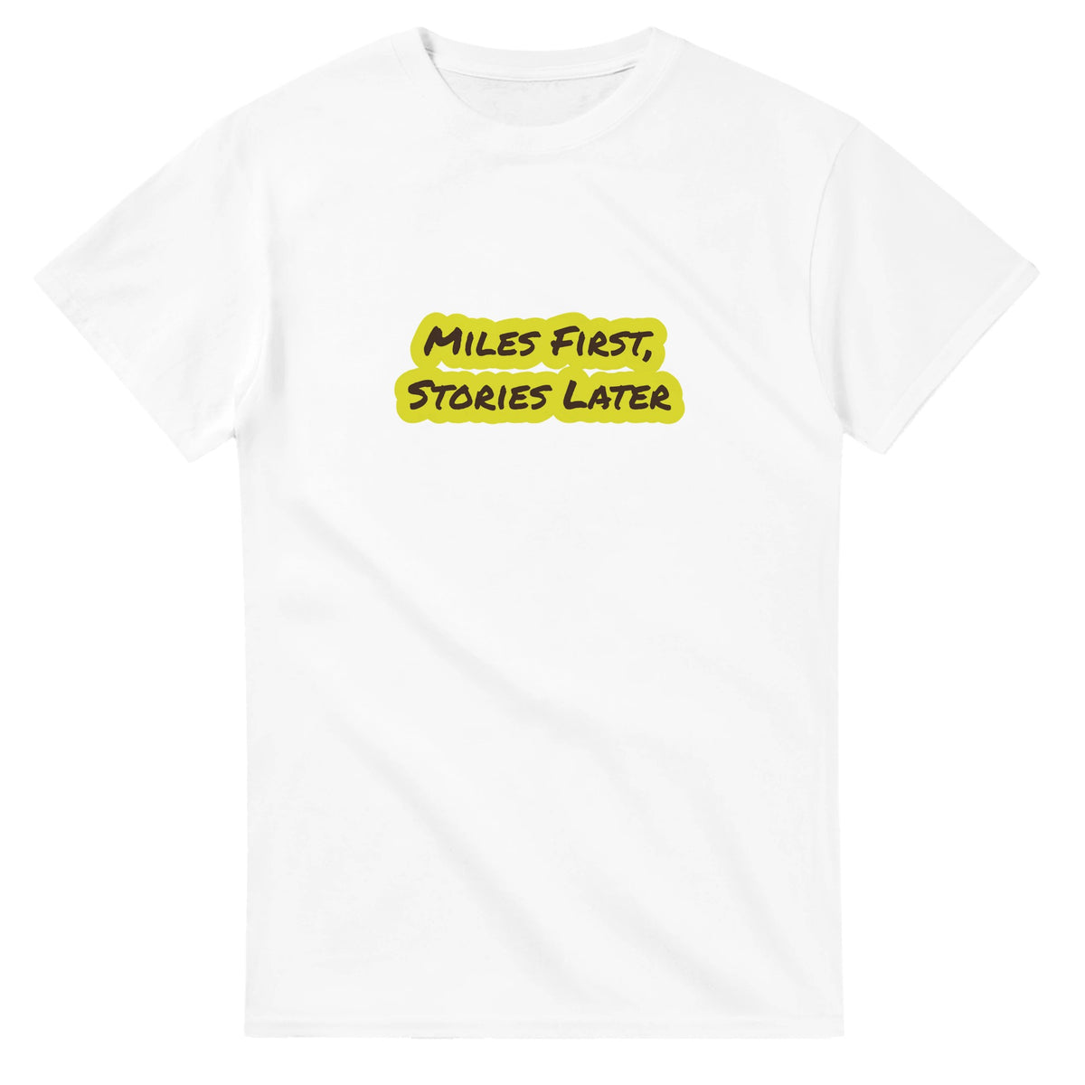 Miles First, Stories Later — white unisex t-shirt