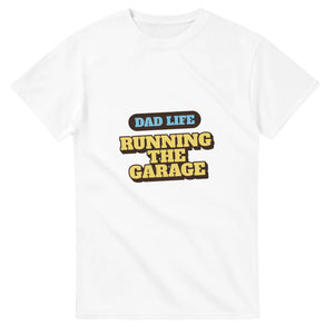 Dad Life: Running The Garage — white unisex t-shirt