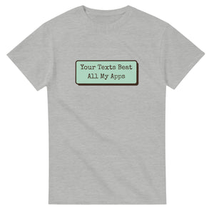 Your Texts Beat All My Apps — ash unisex t-shirt