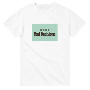 Bachelor of Bad Decisions — white unisex t-shirt