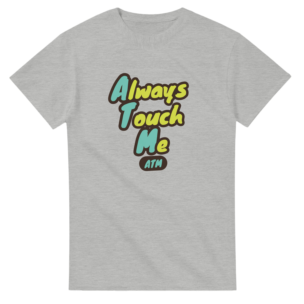Always Touch Me — ash unisex t-shirt