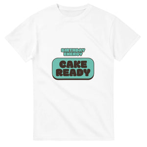 Birthday Energy: Cake Ready — white unisex t-shirt