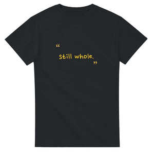 Still Whole — black unisex t-shirt