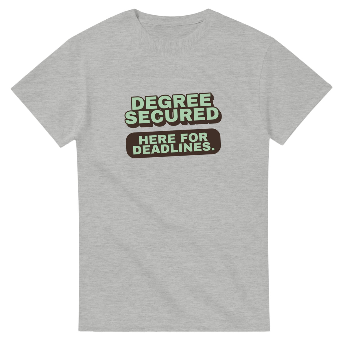 Degree Secured. Here For Deadlines — ash unisex t-shirt