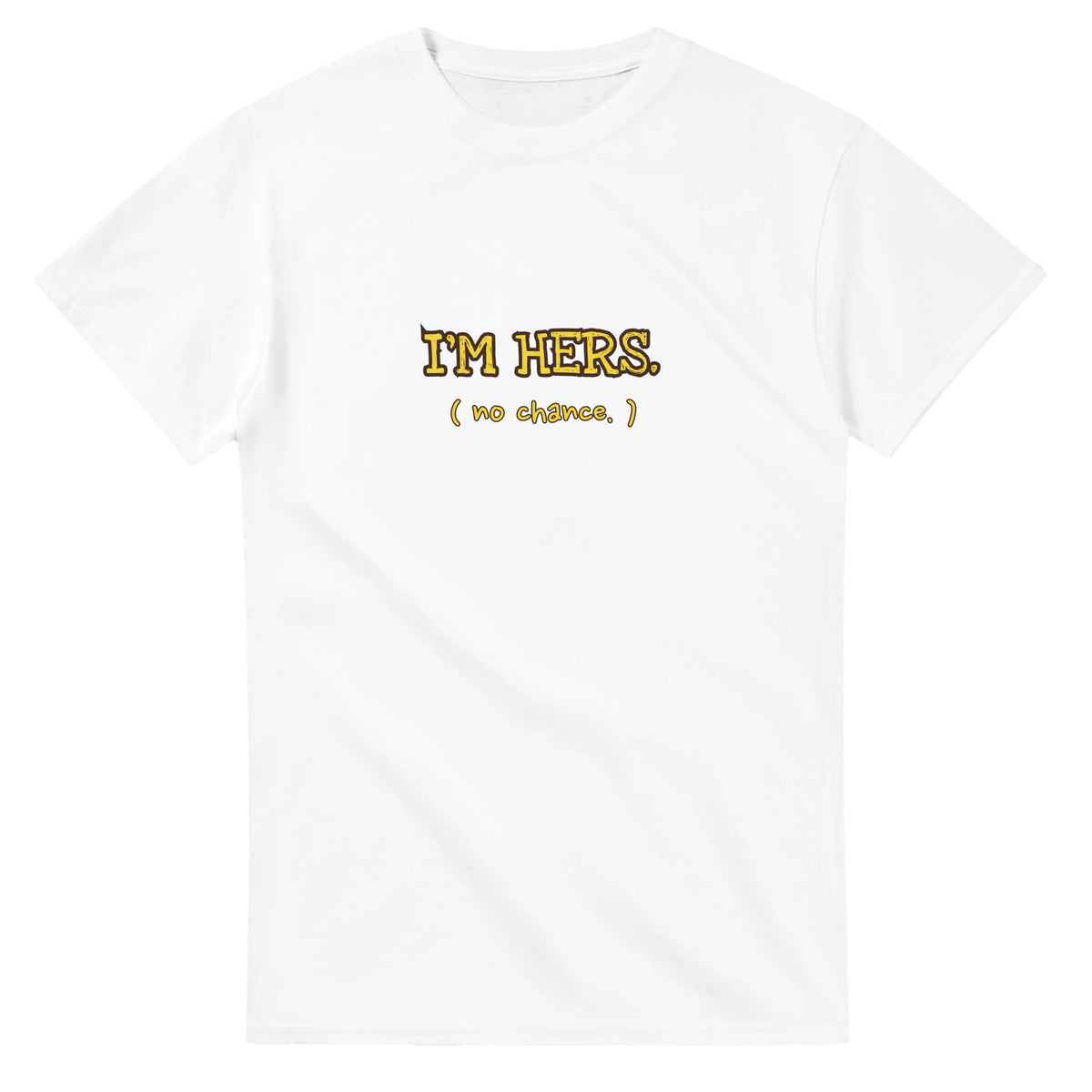 I'M Hers. (No Chance.) — white unisex t-shirt