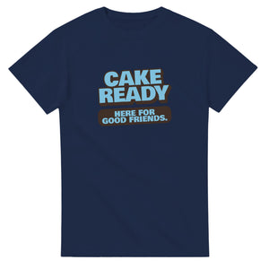 Cake Ready. Here For Good Friends — navy unisex t-shirt