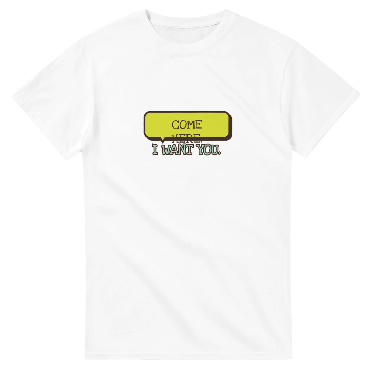 Come Here. I Want You — white unisex t-shirt