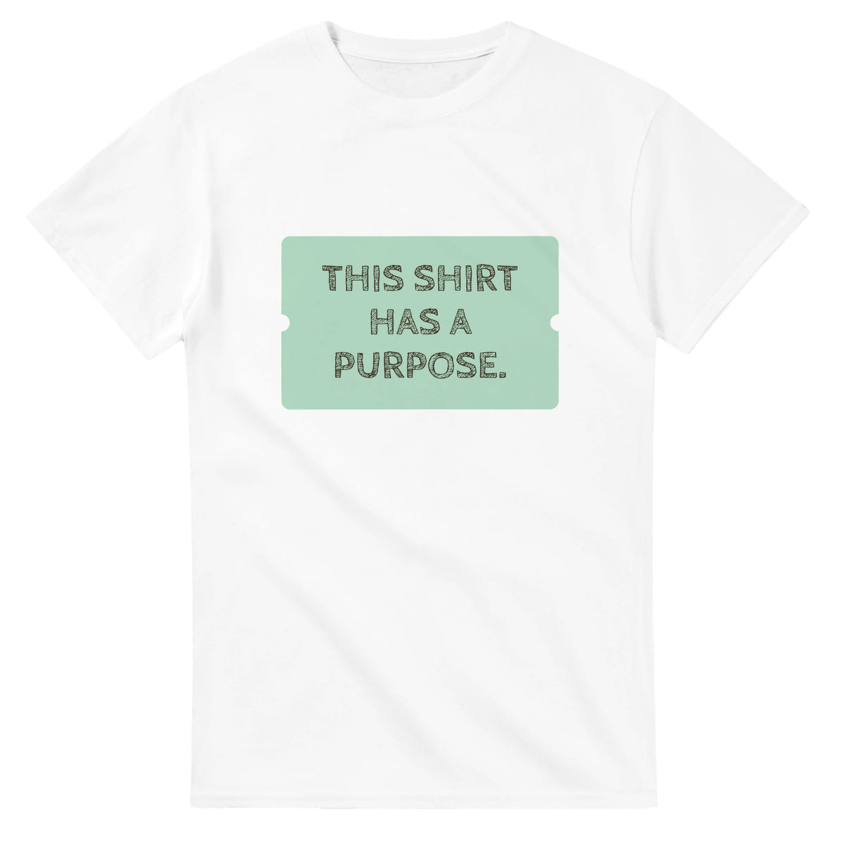 This Shirt Has A Purpose — white unisex t-shirt