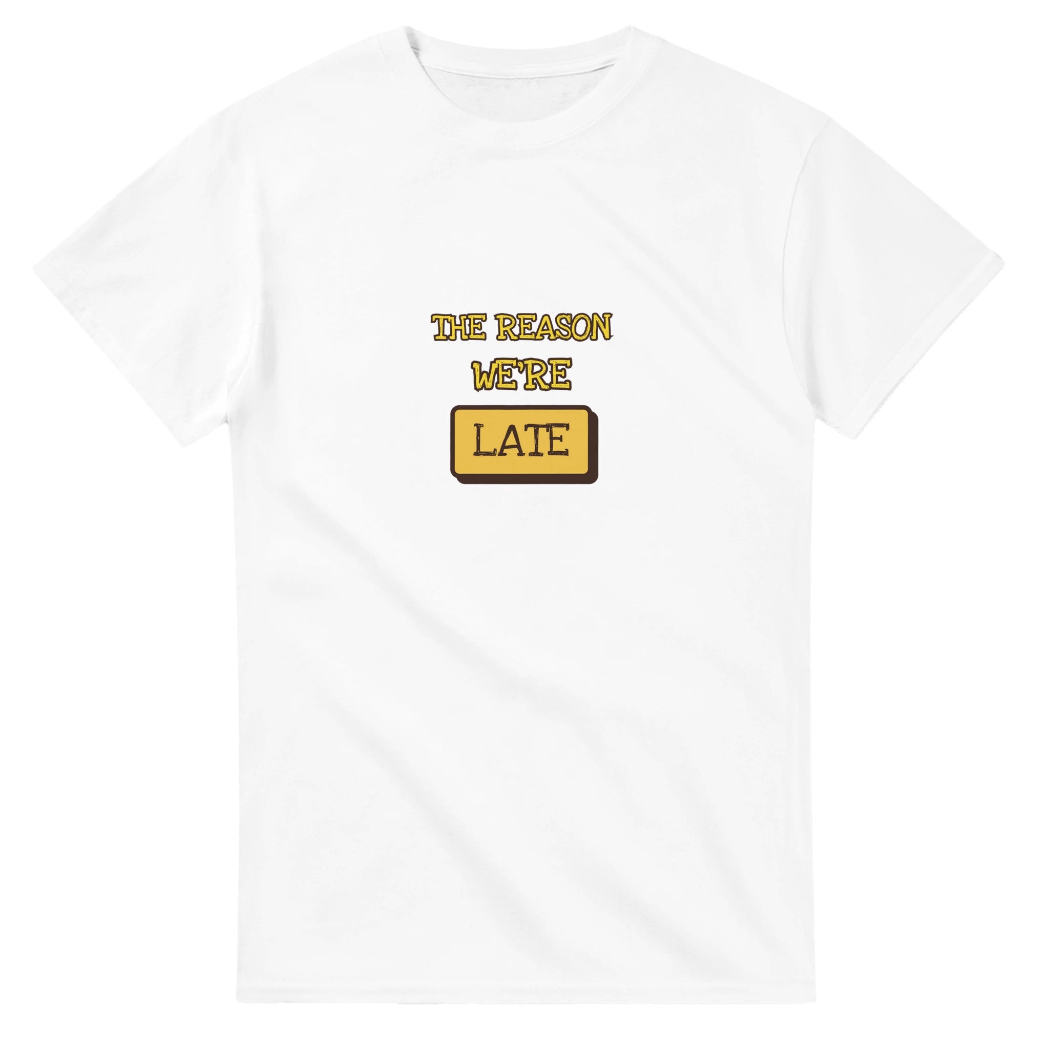 The Reason We'Re Late — white unisex t-shirt