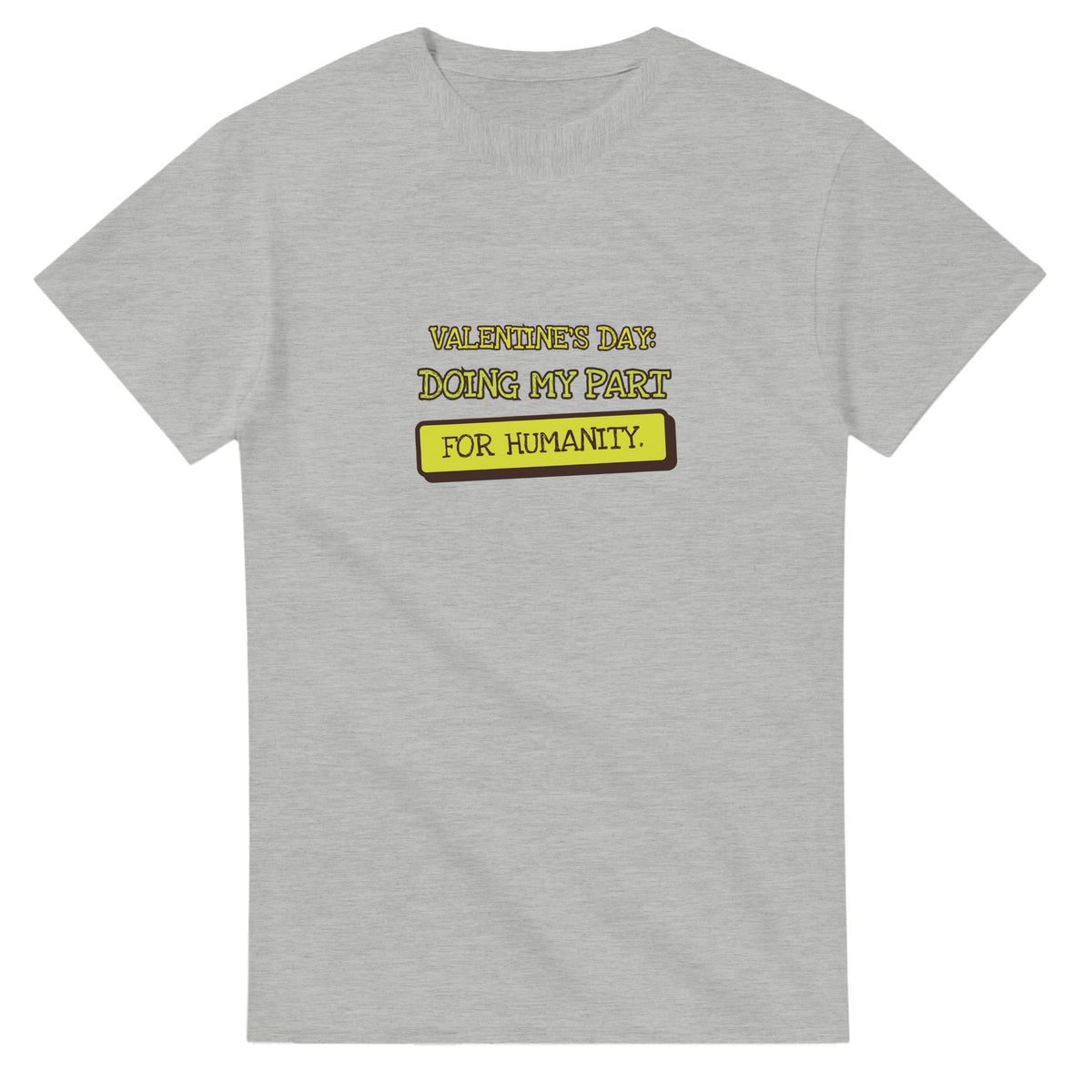 Valentine's Day: Doing My Part For Humanity — ash unisex t-shirt