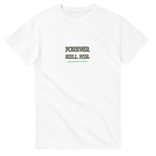Forever Still Fits — white unisex t-shirt