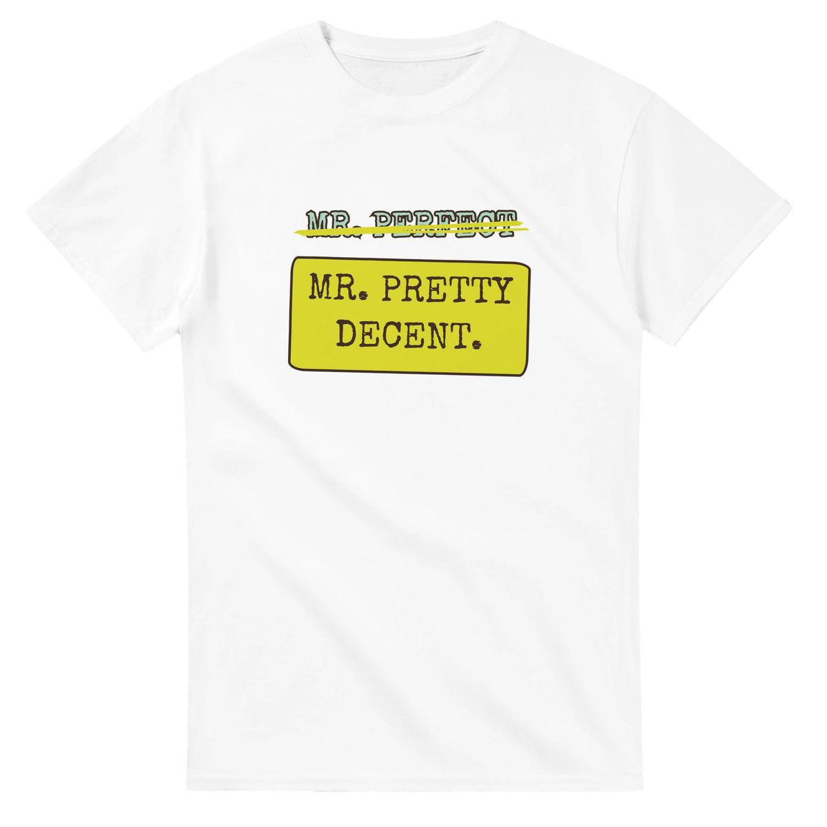 Mr. Perfect → Mr. Pretty Decent — white unisex t-shirt