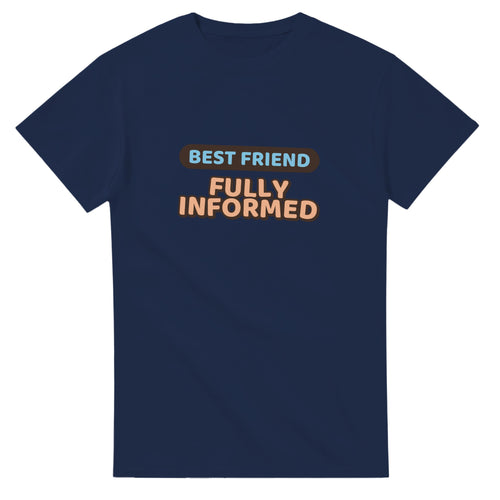 Best Friend: Fully Informed — navy unisex t-shirt