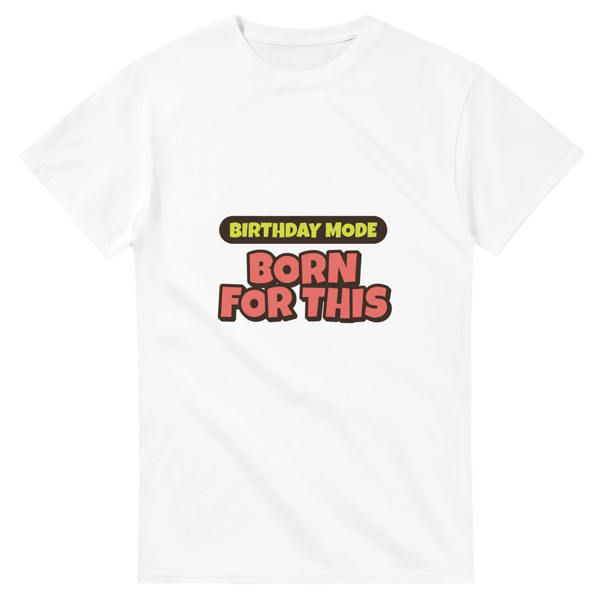 Birthday Mode: Born For This — white unisex t-shirt