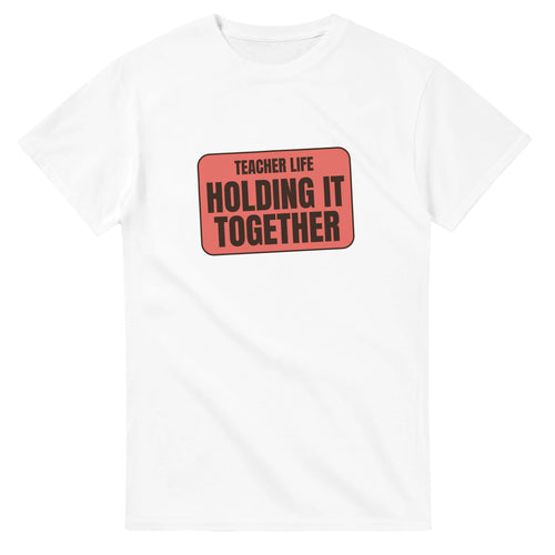 Teacher Life: Holding It Together — white unisex t-shirt